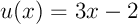 $u(x)=3x-2$