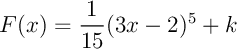 $F(x)=\dfrac1{15}(3x-2)^5+k$