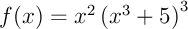 $f(x)=x^2\lp x^3+5\rp^3$