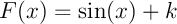 $F(x)=\sin(x)+k$