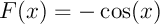 $F(x)=-\cos(x)$