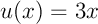 $u(x)=3x$