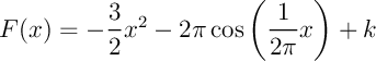 $F(x)=-\dfrac32x^2-2\pi\cos\lp\dfrac1{2\pi}x\rp+k$