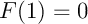 $F(1)=0$