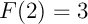 $F(2)=3$
