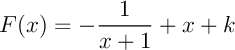 $F(x)=-\dfrac1{x+1}+x+k$
