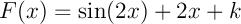 $F(x)=\sin(2x)+2x+k$
