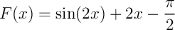$F(x)=\sin(2x)+2x-\dfrac\pi2$