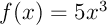$f(x)=5x^3$
