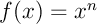 $f(x)=x^n$