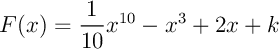$F(x)=\dfrac1{10}x^{10}-x^3+2x+k$