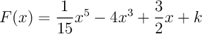 $F(x)=\dfrac1{15}x^5-4x^3+\dfrac32x+k$