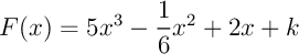 $F(x)=5x^3-\dfrac16x^2+2x+k$