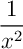 $\dfrac1{x^2}$