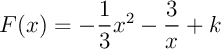 $F(x)=-\dfrac13x^2-\dfrac{3}{x}+k$