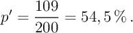 $p'=\dfrac{109}{200}=54,5\,\%\,.$