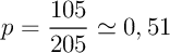$p=\dfrac{105}{205}\simeq 0,51$