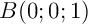 $B(0;0;1)$