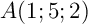 $A(1;5;2)$