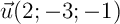 $\vec{u}(2;-3;-1)$
