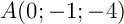 $A(0;-1;-4)$