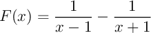 $F(x)=\dfrac{1}{x-1}-\dfrac{1}{x+1}$