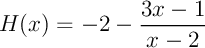 $H(x)=-2-\dfrac{3x-1}{x-2}$
