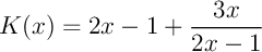 $K(x)=2x-1+\dfrac{3x}{2x-1}$
