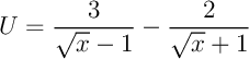 $U=\dfrac{3}{\sqrt{x}-1}-\dfrac{2}{\sqrt{x}+1}$