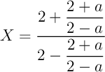 $X=\dfrac{2+\dfrac{2+a}{2-a}}{2-\dfrac{2+a}{2-a}}$