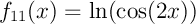 $f_{11}(x)=\ln(\cos(2x))$