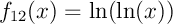 $f_{12}(x)=\ln(\ln(x))$