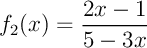 $f_2(x)=\dfrac{2x-1}{5-3x}$
