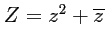 $ Z=z^2+\overline{z}$