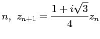 $\displaystyle n,\
z_{n+1}=\dfrac{1+i\sqrt{3}}{4} z_n $