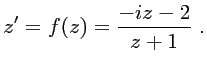 $\displaystyle z'=f(z)=\dfrac{-iz-2}{z+1} .$