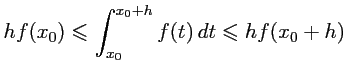 $\displaystyle h f(x_0)\leqslant \int_{x_0}^{x_0+h} f(t)\,dt \leqslant hf(x_0+h)
$