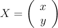 $X=\lp\begin{array}{c}x\\y\enar\rp$