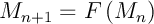 $M_{n+1}=F\left( M_n\rp$