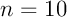 $n=10$