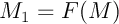 $M_1=F(M)$