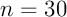 $n=30$